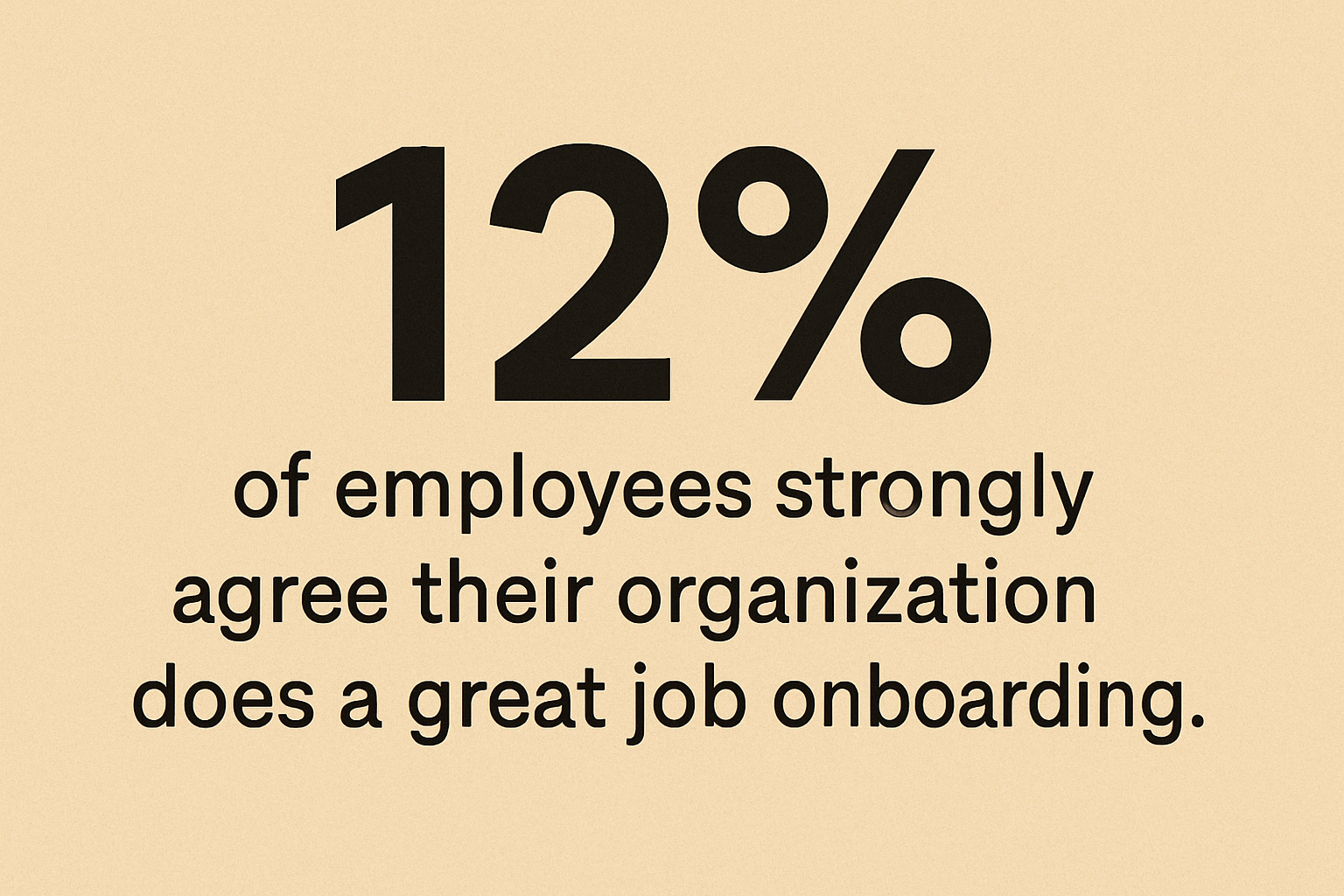 "12% of employees strongly agree their organization does a great job onboarding, displayed in bold black text on a beige background."